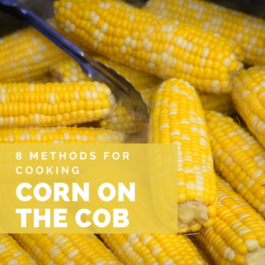 8 Methods of Cooking Corn on the Cob