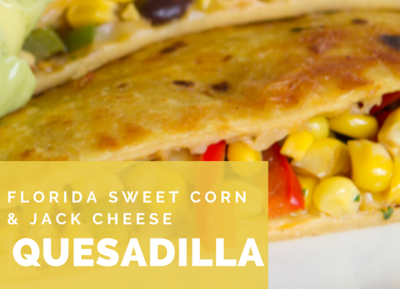 Florida Sweet Corn Quesadilla